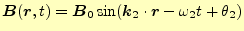 $\displaystyle \boldsymbol{B}(\boldsymbol{r},t)=\boldsymbol{B}_0\sin(\boldsymbol{k}_2\cdot\boldsymbol{r}-\omega_2 t+\theta_2)$