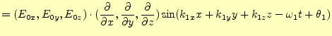 $\displaystyle =(E_{0x}, E_{0y},E_{0z})\cdot( \if 11 \frac{\partial }{\partial x...
...al^{1} }{\partial z^{1}}\fi ) \sin(k_{1x}x+k_{1y}y+k_{1z}z-\omega_1 t+\theta_1)$