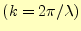 $ (k=2\pi/\lambda)$