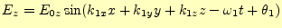 $\displaystyle E_z=E_{0z}\sin(k_{1x}x+k_{1y}y+k_{1z}z-\omega_1 t+\theta_1)$