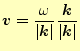 $\displaystyle \boldsymbol{v}=\frac{\omega}{\vert\boldsymbol{k}\vert}\frac{\boldsymbol{k}}{\vert\boldsymbol{k}\vert}$