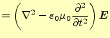 $\displaystyle =\left(\nabla^2-\varepsilon_0\mu_0 \if 12 \frac{\partial }{\partial t} \else \frac{\partial^{2} }{\partial t^{2}}\fi \right)\boldsymbol{E}$