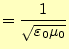 $\displaystyle =\frac{1}{\sqrt{\varepsilon_0\mu_0}}$