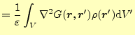 $\displaystyle =\frac{1}{\varepsilon}\int_{V} \nabla^2 G(\boldsymbol{r},\boldsymbol{r}^\prime)\rho(\boldsymbol{r}^\prime)\mathrm{d}V^\prime$