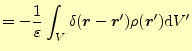 $\displaystyle =-\frac{1}{\varepsilon}\int_{V}\delta(\boldsymbol{r}-\boldsymbol{r}^\prime) \rho(\boldsymbol{r}^\prime)\mathrm{d}V^\prime$