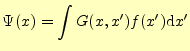 $\displaystyle \Psi(x)=\int G(x,x^\prime)f(x^\prime)\mathrm{d}x^\prime$