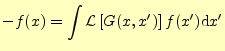 $\displaystyle -f(x)=\int \mathcal{L}\left[G(x,x^\prime)\right]f(x^\prime)\mathrm{d}x^\prime$