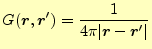 $\displaystyle G(\boldsymbol{r},\boldsymbol{r}^\prime)=\frac{1}{4\pi\vert\boldsymbol{r}-\boldsymbol{r}^\prime\vert}$