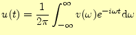 $\displaystyle u(t)=\frac{1}{2\pi}\int_{-\infty}^\infty v(\omega)e^{-i\omega t}\mathrm{d}\omega$