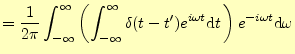 $\displaystyle =\frac{1}{2\pi}\int_{-\infty}^\infty \left( \int_{-\infty}^\infty...
...lta(t-t^\prime)e^{i\omega t}\mathrm{d}t\, \right)e^{-i\omega t}\mathrm{d}\omega$