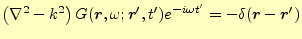 $\displaystyle \left(\nabla^2-k^2\right) G(\boldsymbol{r},\omega;\boldsymbol{r}^...
...e,t^\prime)e^{-i\omega t^\prime}= -\delta(\boldsymbol{r}-\boldsymbol{r}^\prime)$