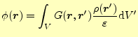 $\displaystyle \phi(\boldsymbol{r})=\int_{V} G(\boldsymbol{r},\boldsymbol{r}^\prime)\frac{\rho(\boldsymbol{r}^\prime)}{\varepsilon} \mathrm{d}V^\prime$