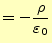 $\displaystyle =-\frac{\rho}{\varepsilon_0}$