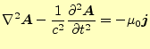 $\displaystyle \nabla^2\boldsymbol{A}-\frac{1}{c^2} \if 12 \frac{\partial \bolds...
...lse \frac{\partial^{2} \boldsymbol{A}}{\partial t^{2}}\fi =-\mu_0\boldsymbol{j}$