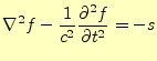 $\displaystyle \nabla^2f-\frac{1}{c^2} \if 12 \frac{\partial f}{\partial t} \else \frac{\partial^{2} f}{\partial t^{2}}\fi =-s$
