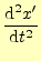 $\displaystyle \frac{\mathrm{d}^2 x^\prime}{\mathrm{d}t^2}$