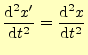 $\displaystyle \frac{\mathrm{d}^2 x^\prime}{\mathrm{d}t^2}=\frac{\mathrm{d}^2 x}{\mathrm{d}t^2}$