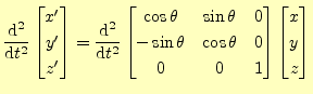 $\displaystyle \frac{\mathrm{d}^2}{\mathrm{d}t^2} \begin{bmatrix}x^\prime\\ y^\p...
...\cos\theta & 0\\ 0 & 0 & 1 \end{bmatrix} \begin{bmatrix}x\\ y\\ z \end{bmatrix}$