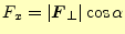 $\displaystyle F_x=\vert\boldsymbol{F}_\perp\vert\cos\alpha$