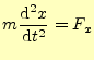 $\displaystyle m\frac{\mathrm{d}^2 x}{\mathrm{d}t^2}=F_x$