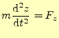 $\displaystyle m\frac{\mathrm{d}^2 z}{\mathrm{d}t^2}=F_z$