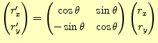 $\displaystyle \begin{pmatrix}r_x^\prime \\ r_y^\prime \end{pmatrix} = \begin{pm...
... -\sin\theta & \cos\theta \end{pmatrix} \begin{pmatrix}r_x \\ r_y \end{pmatrix}$