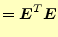 $\displaystyle =\boldsymbol{E}^T\boldsymbol{E}$