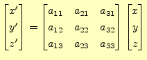 $\displaystyle \begin{bmatrix}x^\prime \\ y^\prime \\ z^\prime \end{bmatrix} = \...
...a_{13} & a_{23} & a_{33} \end{bmatrix} \begin{bmatrix}x \\ y \\ z \end{bmatrix}$