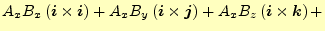 $\displaystyle A_xB_x\left(\boldsymbol{i}\times\boldsymbol{i}\right)+ A_xB_y\lef...
...es\boldsymbol{j}\right)+ A_xB_z\left(\boldsymbol{i}\times\boldsymbol{k}\right)+$