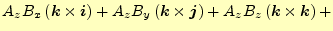 $\displaystyle A_zB_x\left(\boldsymbol{k}\times\boldsymbol{i}\right)+ A_zB_y\lef...
...es\boldsymbol{j}\right)+ A_zB_z\left(\boldsymbol{k}\times\boldsymbol{k}\right)+$