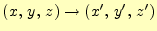 $ (x,\,y,\,z)\rightarrow(x^\prime,\,y^\prime,\,z^\prime)$
