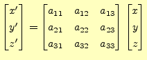 $\displaystyle \begin{bmatrix}x^\prime \\ y^\prime \\ z^\prime \end{bmatrix}= \b...
...a_{31} & a_{32} & a_{33} \end{bmatrix} \begin{bmatrix}x \\ y \\ z \end{bmatrix}$