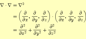 \begin{equation*}\begin{aligned}\nabla\cdot\nabla &=\nabla^2\\ &=\left( \frac{\p...
...l^2}{\partial y^2}+ \frac{\partial^2}{\partial z^2} \end{aligned}\end{equation*}