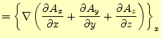 $\displaystyle =\left\{ \nabla\left( \frac{\partial A_x}{\partial x}+ \frac{\partial A_y}{\partial y}+ \frac{\partial A_z}{\partial z}\right) \right\}_x$