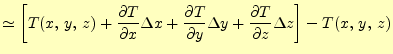 $\displaystyle \simeq \left[T(x,\,y,\,z) + \if 11 \frac{\partial T}{\partial x} ...
...z} \else \frac{\partial^{1} T}{\partial z^{1}}\fi \Delta z \right]-T(x,\,y,\,z)$