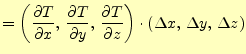 $\displaystyle =\left( \if 11 \frac{\partial T}{\partial x} \else \frac{\partial...
...artial^{1} T}{\partial z^{1}}\fi \right) \cdot (\Delta x,\,\Delta y,\,\Delta z)$