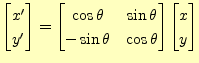 $\displaystyle \begin{bmatrix}x^\prime \\ y^\prime \end{bmatrix}= \begin{bmatrix...
...a \\ -\sin\theta & \cos\theta \end{bmatrix} \begin{bmatrix}x \\ y \end{bmatrix}$