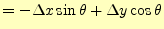 $\displaystyle = -\Delta x \sin\theta+\Delta y \cos\theta$