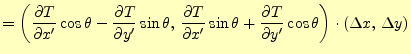 $\displaystyle = \left( \if 11 \frac{\partial T}{\partial x^\prime} \else \frac{...
...l^{1} T}{\partial y^\prime^{1}}\fi \cos\theta \right)\cdot(\Delta x,\,\Delta y)$
