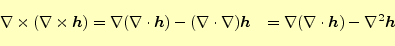 \begin{equation*}\begin{aligned}\nabla\times(\nabla\times\boldsymbol{h}) &=\nabl...
...a(\nabla\cdot\boldsymbol{h})-\nabla^2\boldsymbol{h} \end{aligned}\end{equation*}