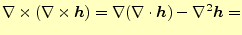 $\displaystyle \nabla\times(\nabla\times\boldsymbol{h}) =\nabla(\nabla\cdot\boldsymbol{h})-\nabla^2\boldsymbol{h}=$