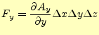 $\displaystyle F_y= \if 11 \frac{\partial A_y}{\partial y} \else \frac{\partial^{1} A_y}{\partial y^{1}}\fi \Delta x \Delta y \Delta z$