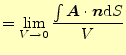 $\displaystyle =\lim_{V \to 0}\frac{\int \boldsymbol{A}\cdot\boldsymbol{n}\mathrm{d}S}{V}$