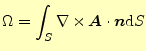 $\displaystyle \Omega=\int_S \nabla\times \boldsymbol{A}\cdot\boldsymbol{n} \mathrm{d}S$