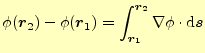 $\displaystyle \phi(\boldsymbol{r}_2)-\phi(\boldsymbol{r}_1)= \int_{\boldsymbol{r}_1}^{\boldsymbol{r}_2}\nabla \phi \cdot\mathrm{d}\boldsymbol{s}$