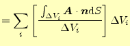 $\displaystyle =\sum_i\left[\cfrac{\int_{\Delta V_i}\boldsymbol{A}\cdot \boldsymbol{n}\mathrm{d}S}{\Delta V_i}\right]\Delta V_i$