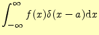 $\displaystyle \int_{-\infty}^{\infty}f(x)\delta(x-a)\mathrm{d}x$
