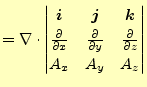 $\displaystyle =\nabla\cdot \begin{vmatrix}\boldsymbol{i} & \boldsymbol{j} & \bo...
... \else \frac{\partial^{1} }{\partial z^{1}}\fi \\ A_x & A_y & A_z \end{vmatrix}$
