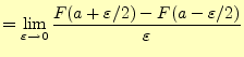 $\displaystyle =\lim_{\varepsilon\to 0}\frac{F(a+\varepsilon/2)-F(a-\varepsilon/2)}{\varepsilon}$