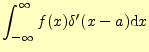 $\displaystyle \int_{-\infty}^{\infty}f(x)\delta^\prime(x-a)\mathrm{d}x$